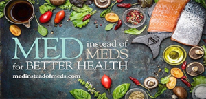 A header with image of healthy food in the Mediterranean diet with the words Med instead MEDS for Better Health and the website listed as medinsteadofmeds.com
